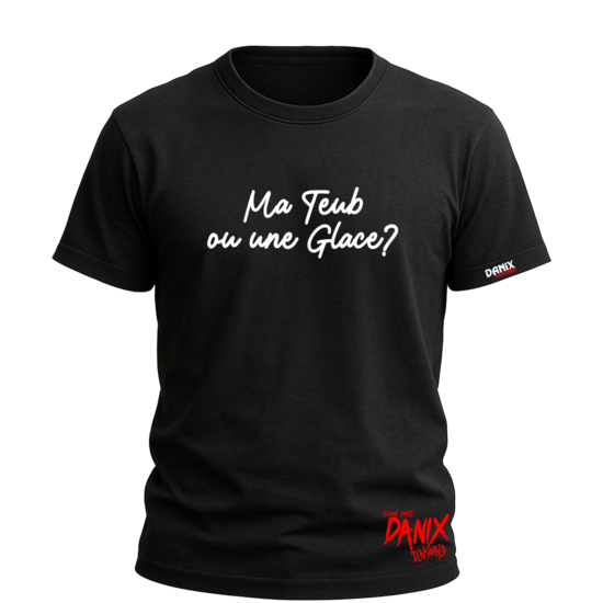 Tshirt Ma Teub ou une Glace ? [DANIX CENSORED]
